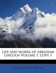 Life and Works of Abraham Lincoln Volume 1, Copy 1