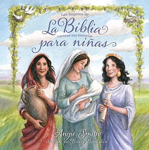 La Biblia para niٌas: Las Mujeres De La Biblia Cuentan Sus Historias