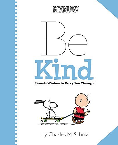 Peanuts: Be Kind: Peanuts Wisdom to Carry You Through
