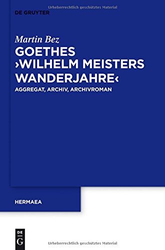 Goethes Wilhelm Meisters Wanderjahre: Aggregat, Archiv, Archivroman