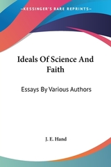 Ideals Of Science And Faith: Essays By Various Authors