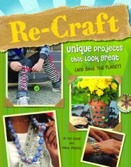 Re-craft: Unique Projects That Look Great (and Save the Planet)