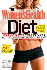 The Women's Health Diet: 27 Days to Sculpted Abs, Hotter Curves, & A Sexier, Healthier You!