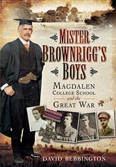 Mister Brownrigg's Boys: Magdalen College School and the Great War