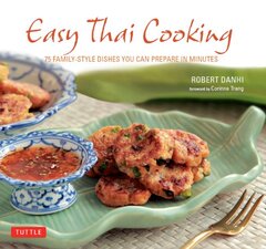 Easy Thai Cooking: 75 Family-Style Dishes You Can Prepare in Minutes