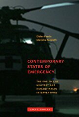 Contemporary States of Emergency: The Politics of Military and Humanitarian Interventions