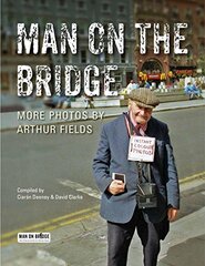 Man on the Bridge: More Photos by Arthur Fields
