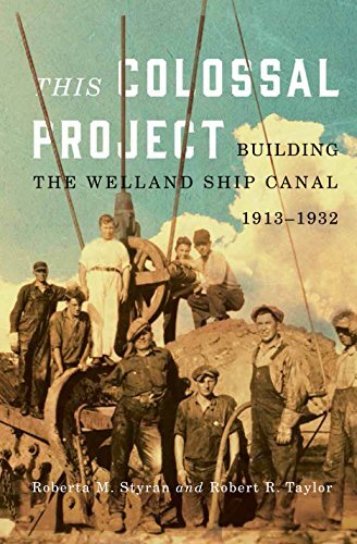 This Colossal Project: Building the Welland Ship Canal, 1913-1932