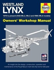 Westland Lynx 1976 to Present (HAS Mk. 2, Mk. 3 and HMA Mk .8 Models): An insight into the design, construction, operation and maintenance of the Royal Navy's multi-role ship-borne helicopter