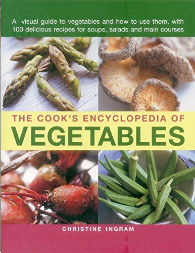 The Cook's Encyclopedia of Vegetables: A Visual Guide to Vegetables and How to Use Them, with 100 Delicious Recipes for Soups, Salads and Main Courses
