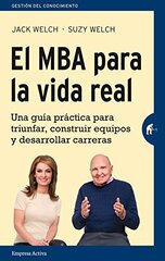 El MBA para la vida real/ The Real Life MBA by Welch, Jack/ Welch, Suzy