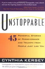 Unstoppable: 45 Powerful Stories of Perseverance and Triumph from People Just Like You by Kersey, Cynthia