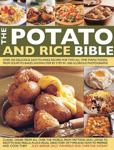 The Potato and Rice Bible: Over 350 Delicious, Easy-To-Make Recipes for Two All-Time Staple Foods, from Soups to Bakes, Shown Step by Step in 1500 Glorious Photographs
