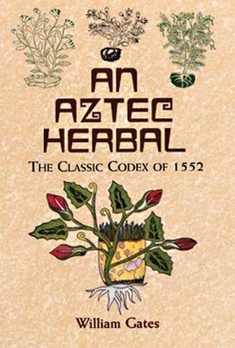 An Aztec Herbal: The Classic Codex of 1552