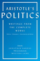 Aristotle's Politics: Writings from the Complete Works: Politics - Economics - Constitution of Athens
