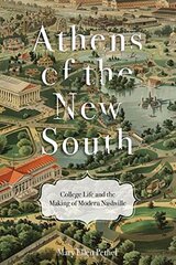 Athens of the New South: College Life and the Making of Modern Nashville