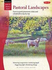 Pastoral Landscapes: Learn to Paint Panoramic Vistas and Colorful Flora Step by Step by Glover, David Lloyd