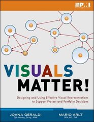 Visuals Matter!: Designing and Using Effective Visual Representations to Support Project and Portfolio Decisions by Geraldi, Joana/ Arlt, Mario