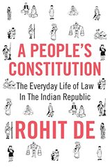 A People`s Constitution: The Everyday Life of Law in the Indian Republic