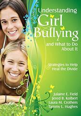 Understanding Girl Bullying and What to Do About It: Strategies to Help Heal the Divide by Field, Julaine E./ Kolbert, Jered B./ Crothers, Laura M./ Hughes, Tammy L.