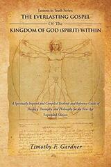 The Everlasting Gospel of the Kingdom of God (Spirit) Within: A Spiritually Inspired and Compiled Textbook and Reference Guide of Theology, Theosophy,and Philosophy for the New Age