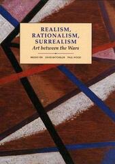 Realism, Rationalism, Surrealism Art Between the Wars: Art Between the Wars by Fer, Briony/ Batchelor, David/ Wood, Paul
