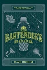 The Bartender's Book: The Essential Guide for Mixologists