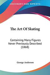 The Art Of Skating: Containing Many Figures Never Previously Described (1868)