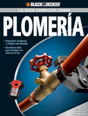 La guia completa sobre plomeria/ The Complete Guide to Plumbing: Materiales modernos y codigos actualizados. Una nueva guia para trabajar con tuberia de gas/ Modern materials, current codes, and an all new guide to 9781589234864