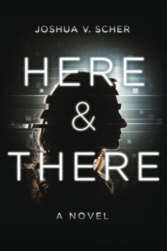Here & There by Scher, Joshua V.