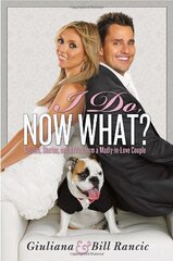 I Do, Now What?: Secrets, Stories, and Advice from a Madly-in-Love Couple