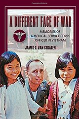 A Different Face of War: Memories of a Medical Service Corps Officer in Vietnam by Van Straten, James G.