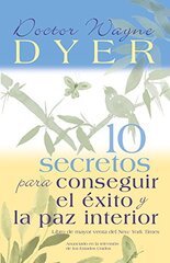 10 Secretos Para Conseguir El Exito Y La Paz Interior / 10 Secrets for Success and Inner Peace by Dyer, Wayne W.