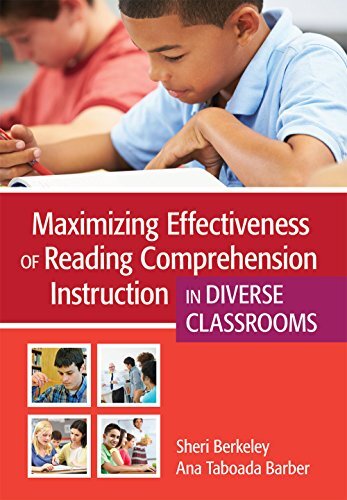 Maximizing Effectiveness of Reading Comprehension Instruction in Diverse Classrooms by Berkeley, Sheri, Ph.D./ Barber, Ana Taboada, Ph.D.