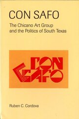 Con Safo: The Chicano Art Group and the Politics of South Texas by Cordova, Ruben C.