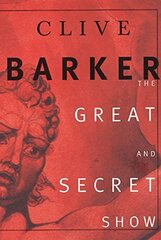 The Great and Secret Show: The First Book of the Art by Barker, Clive