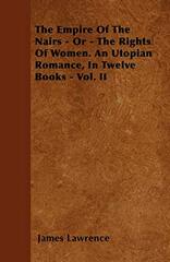 The Empire of the Nairs - Or - The Rights of Women. an Utopian Romance, in Twelve Books - Vol. II