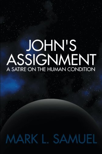 John's Assignment: A Satire on the Human Condition by Samuel, Mark L.
