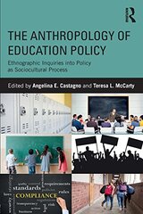 The Anthropology of Education Policy: Ethnographic Inquiries into Policy As Sociocultural Process