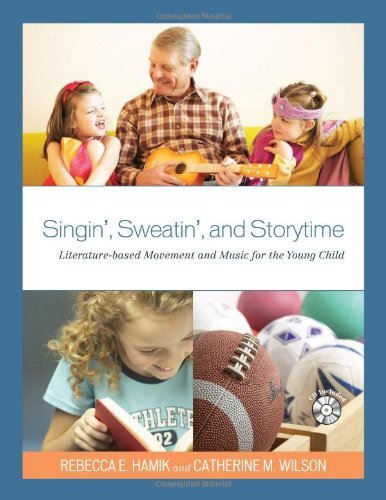 Singin', Sweatin', and Storytime: Literature-Based Movement and Music for the Young Child