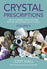 Crystal Prescriptions: Space Clearing, Feng Shui and Psychic Protection. an A-z Guide.
