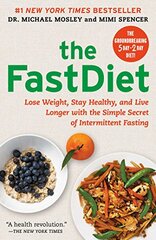 The FastDiet: Lose Weight, Stay Healthy, and Live Longer With the Simple Secret of Intermittent Fasting by Mosley, Michael, Dr./ Spencer, Mimi