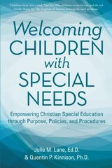 Welcoming Children With Special Needs: Empowering Christian Special Education Through Purpose, Policies, and Procedures
