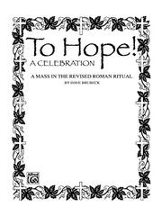To Hope!: A Celebration, A Mass in the Revised Roman Ritual: For Priest (or Tenor Solo), Female and Male Cantor, Congregation, SATB Chorus, Handbells (Optional)