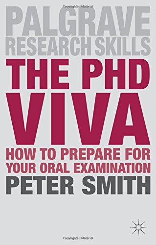 The PhD Viva: How to Prepare for Your Oral Examination by Smith, Peter