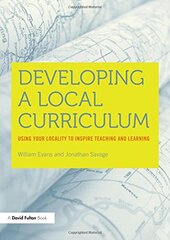 Developing a Local Curriculum: Using Your Locality to Inspire Teaching and Learning