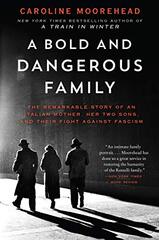 A Bold and Dangerous Family: The Remarkable Story of an Italian Mother, Her Two Sons, and Their Fight Against Fascism