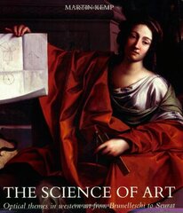 The Science of Art: Optical Themes in Western Art from Brunelleschi to Seurat by Kemp, Martin