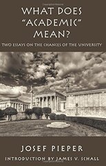 What Does "Academic" Mean?: Two Essays on the Chances of the University Today