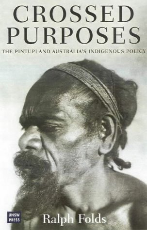 Crossed Purposes: The Pintupi and Australia's Indigenous Policy